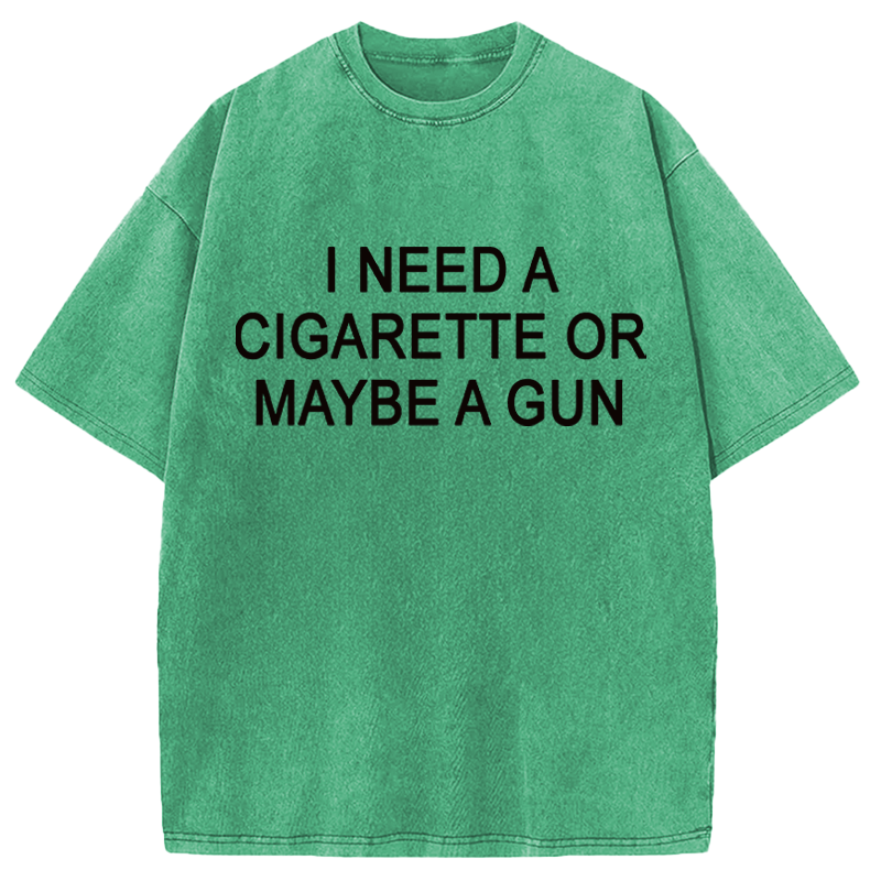 Modecanvas I Need a Cigarette or Maybe a Gun DTG Printing Washed T-Shirt