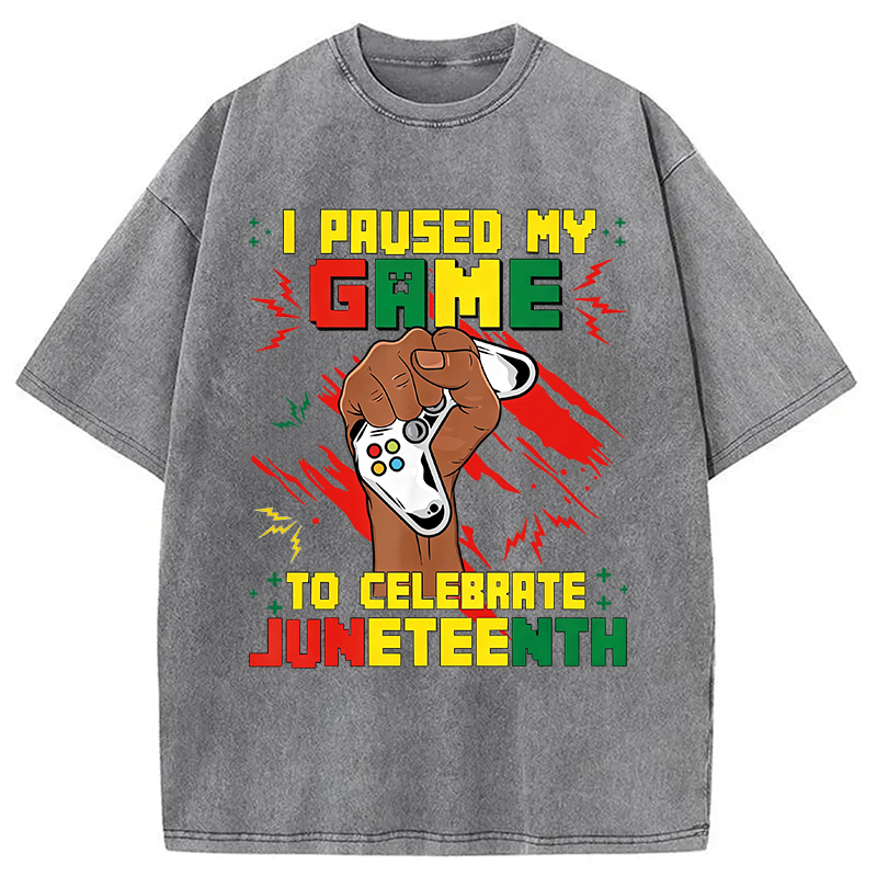 Modecanvas I Paused My Game To Celebrate Juneteenth DTG Printing Washed T-Shirt