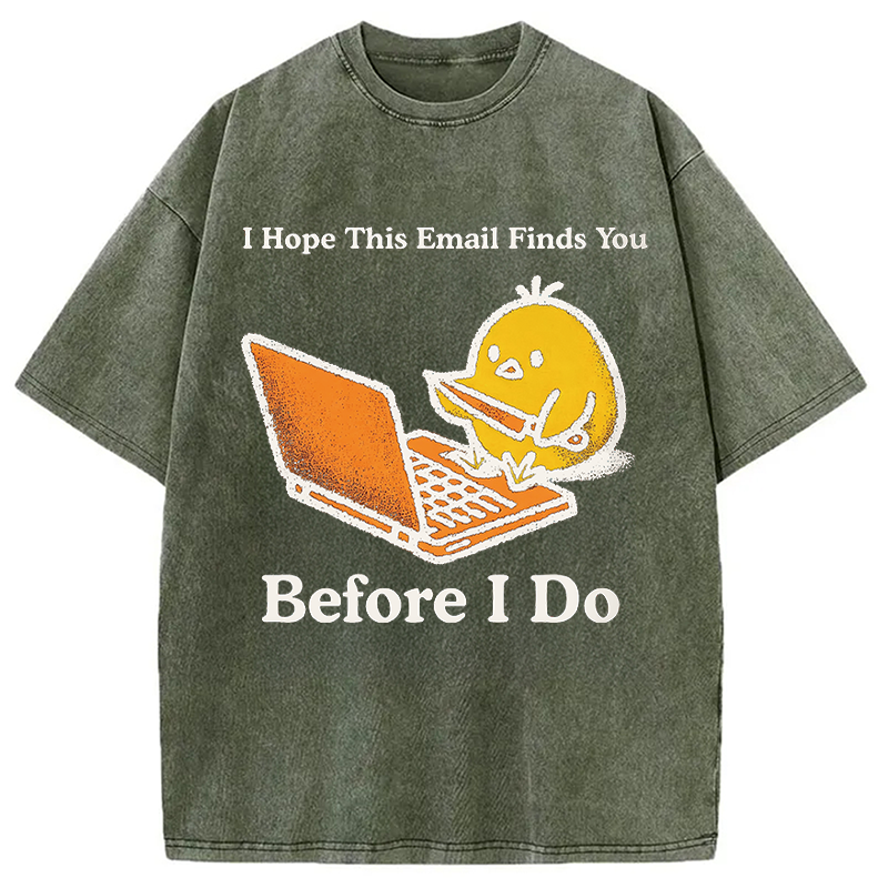 Modecanvas I Hope This Email Finds You Before I Do Funny Chicken Meme DTG Printing Washed T-Shirt