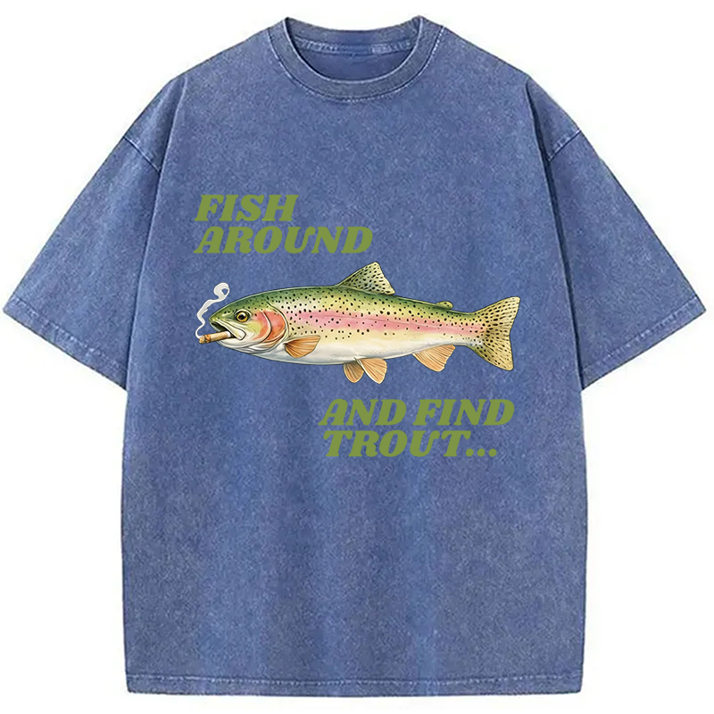 Modecanvas Fish Around and Find Trout Meme DTG Printing Washed T-Shirt-modecanvas