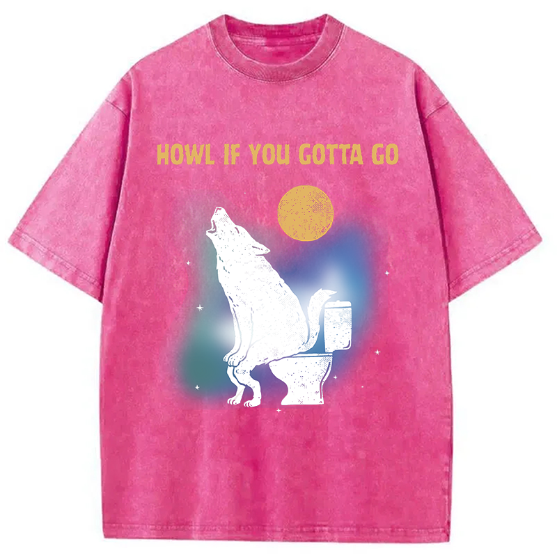 Modecanvas Funny Howl If You Gotta Go DTG Printing Washed T-Shirt