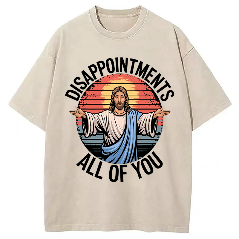 Modecanvas Funny Jesus Disappointments All Of You DTG Printing Washed T-Shirt