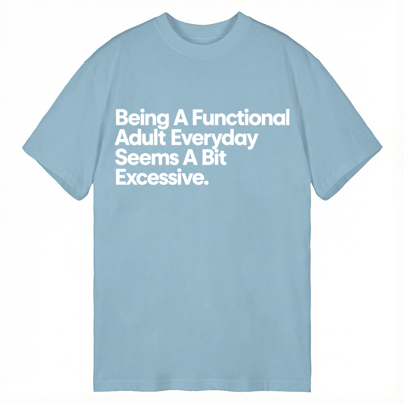 Modecanvas Being A Functional Adult DTG Printing Classic T-Shirt-modecanvas