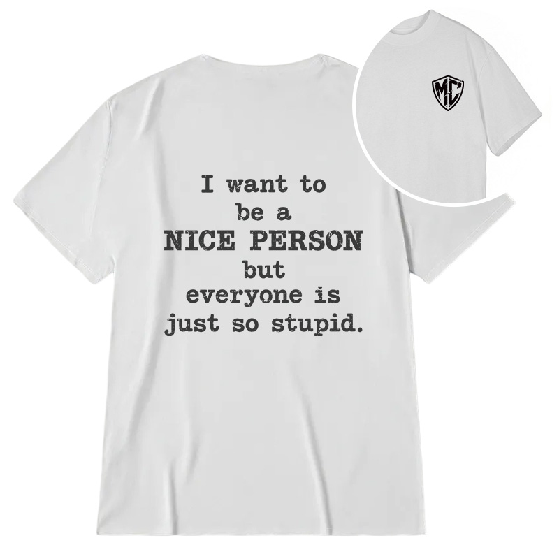 Modecanvas I Want To Be A Nice Person DTG Printing Back Classic T-Shirt