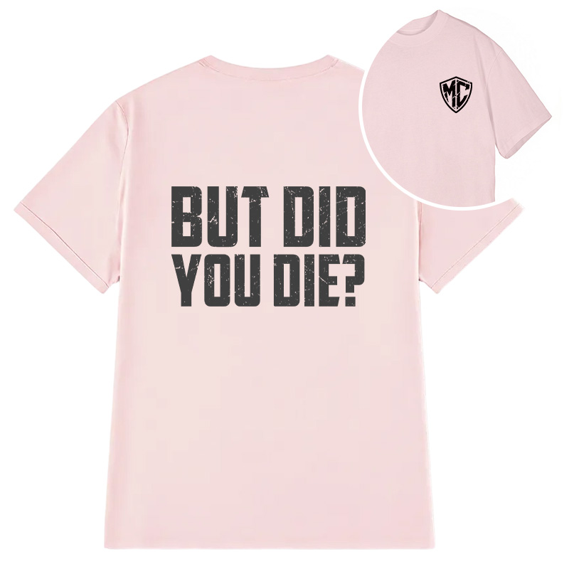 Modecanvas But Did You Die? DTG Printing Back Classic T-Shirt