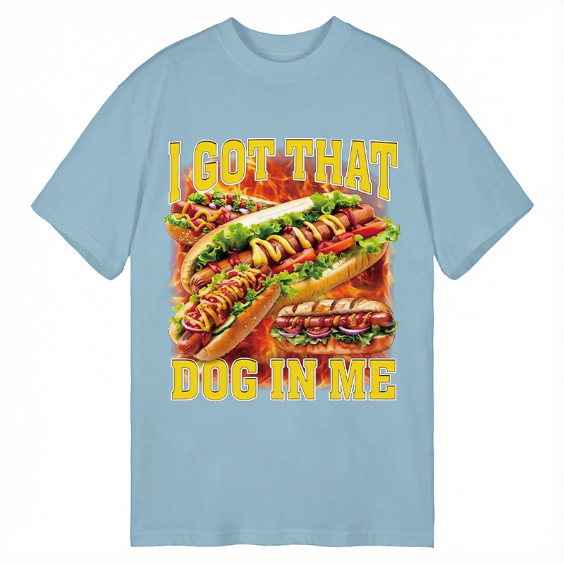 Modecanvas I Got That Dog In Me Funny Hot Dog Meme DTG Printing Classic T-Shirt-modecanvas