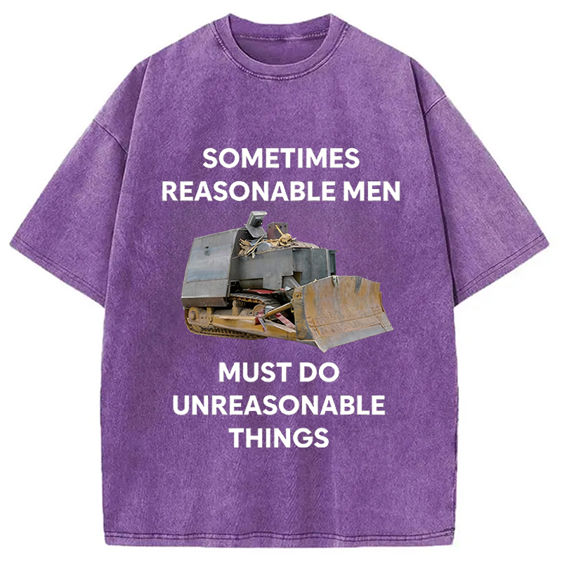 Modecanvas Sometimes Reasonable Men Must Do Unreasonable Things DTG Printing Washed T-Shirt