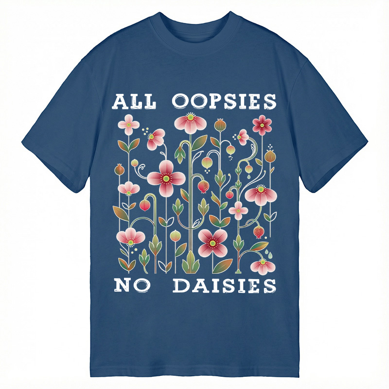 Modecanvas All Oopsies No Daisies DTG Printing Classic T-Shirt-modecanvas