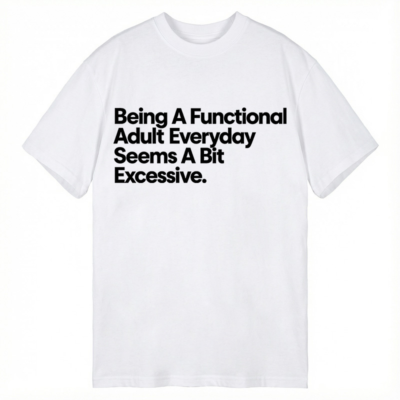 Modecanvas Being A Functional Adult DTG Printing Classic T-Shirt-modecanvas