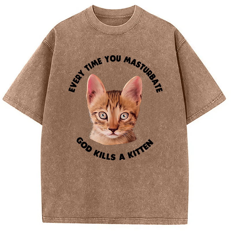 Modecanvas Every Time You Masturbate God Kills A Kitten DTG Printing Washed T-Shirt