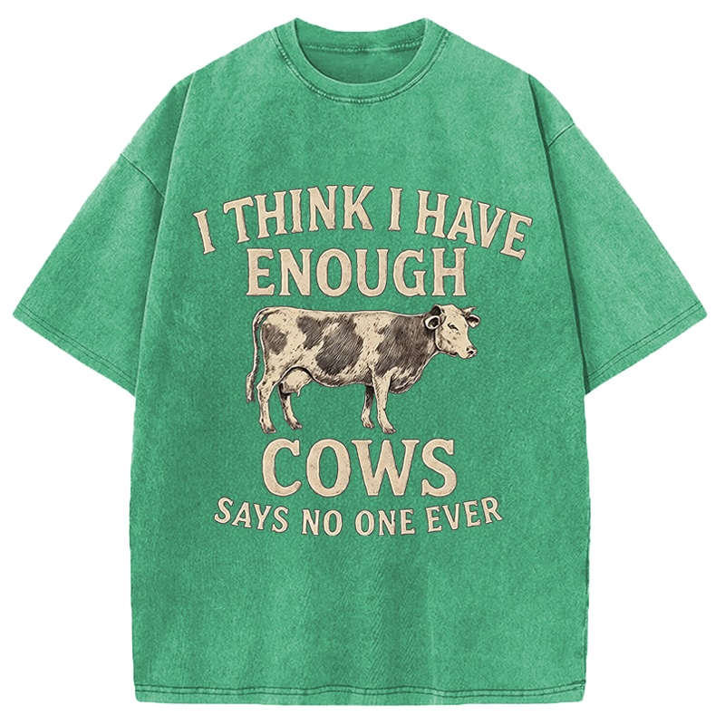 Modecanvas I Think I Have Enough Cows DTG Printing Washed T-Shirt