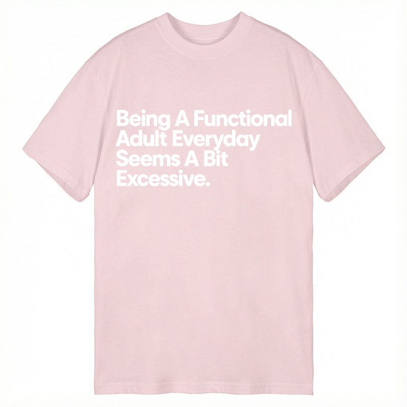 Modecanvas Being A Functional Adult DTG Printing Classic T-Shirt-modecanvas