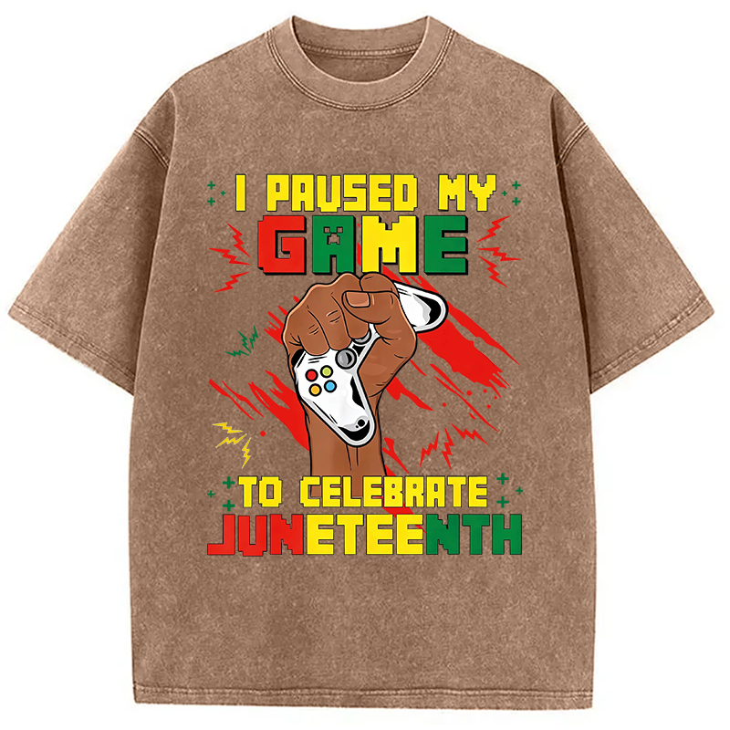 Modecanvas I Paused My Game To Celebrate Juneteenth DTG Printing Washed T-Shirt