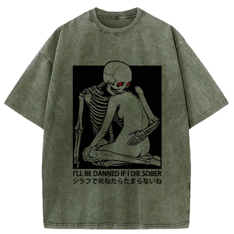 Modecanvas I Will Be Damned If I Die Sober DTG Printing Washed T-Shirt-modecanvas