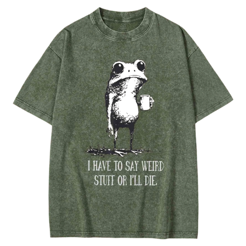 Modecanvas I Have to Say Weird Stuff or l Die Washed T-shirt-modecanvas