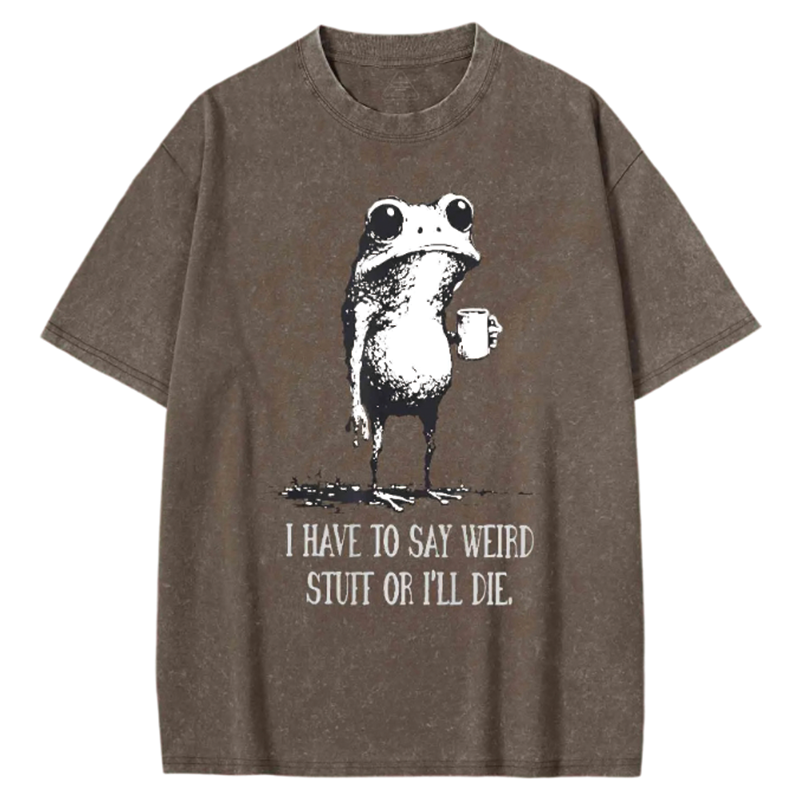 Modecanvas I Have to Say Weird Stuff or l Die Washed T-shirt-modecanvas