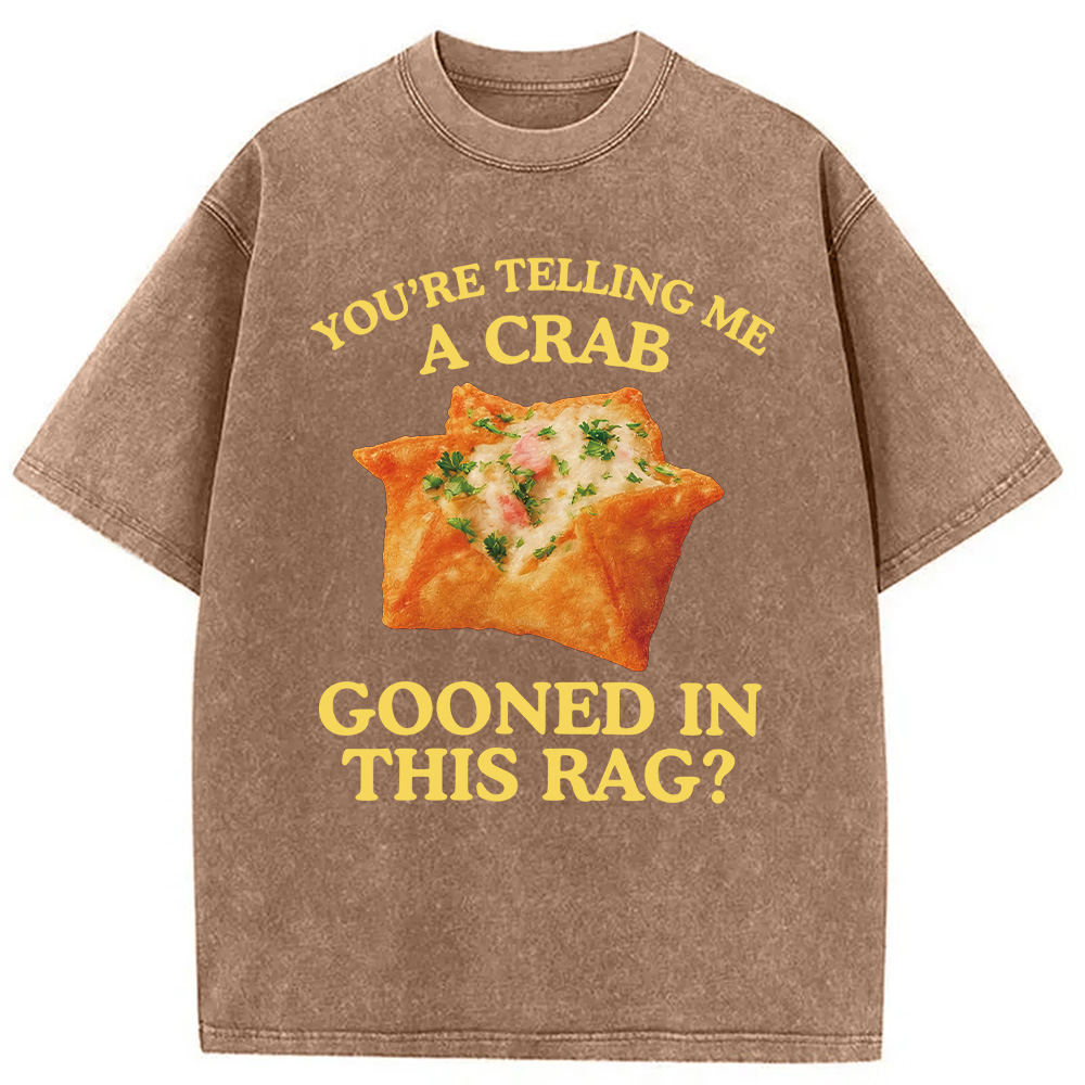 Modecanvas You're Telling Me A Crab Rangoon Meme Washed T-Shirt-modecanvas
