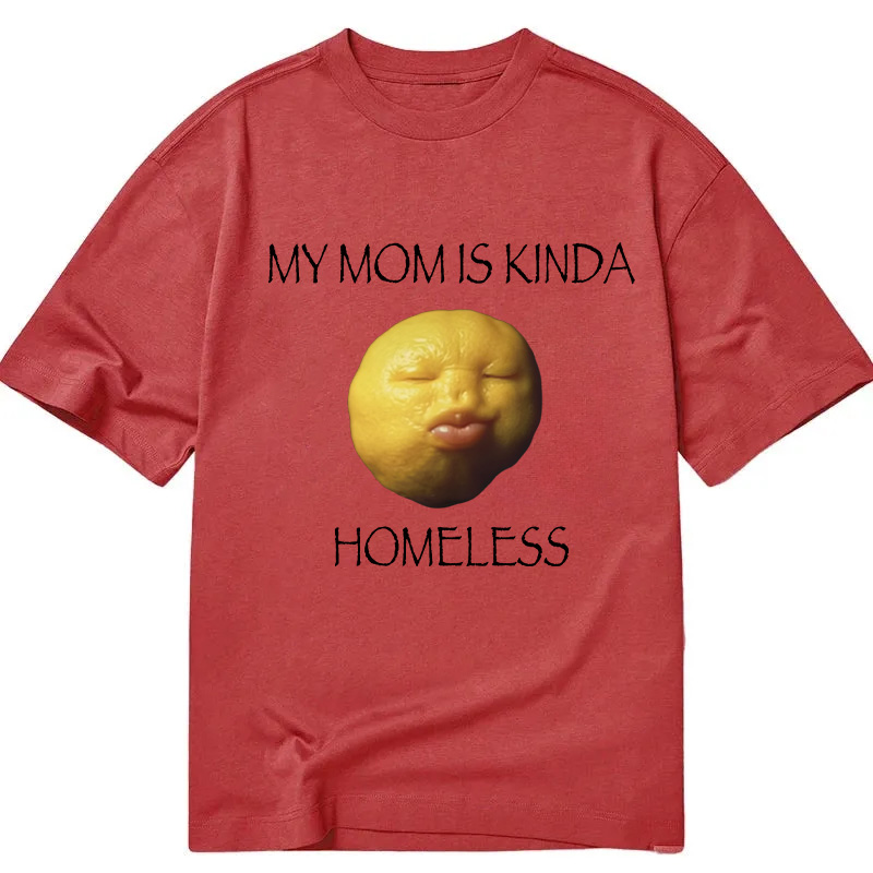 Modecanvas MY MOM IS KINDA HOMELESS DTG Printing Classic T-Shirt-modecanvas