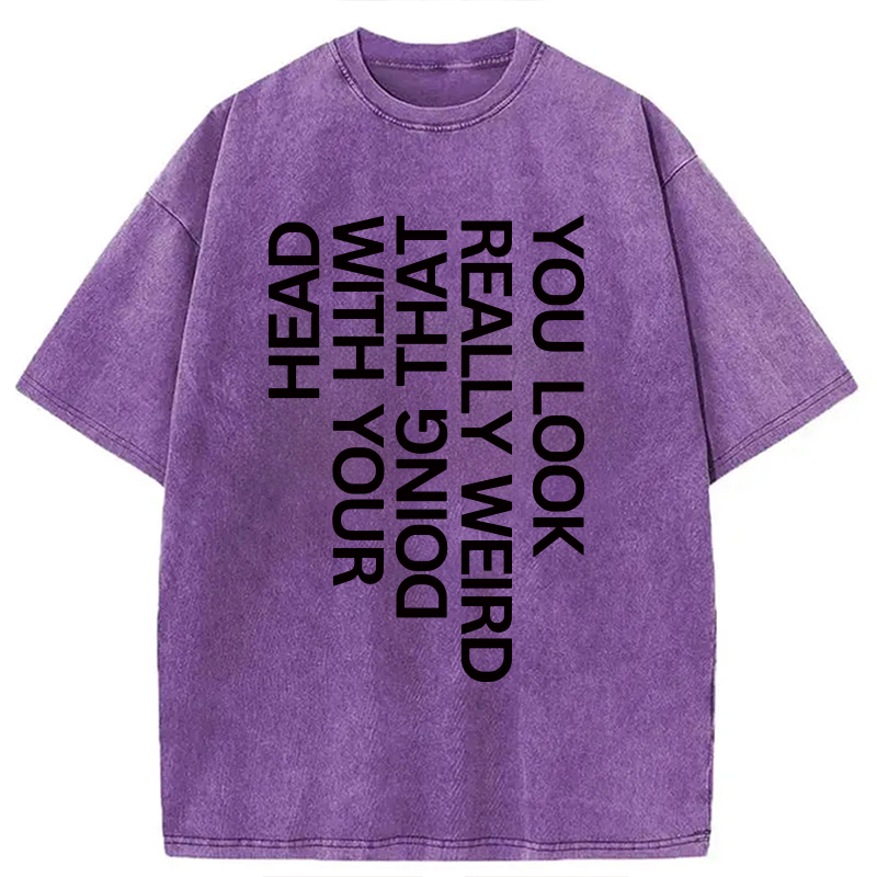 Modecanvas You Look Really Weird DTG Printing Washed T-Shirt