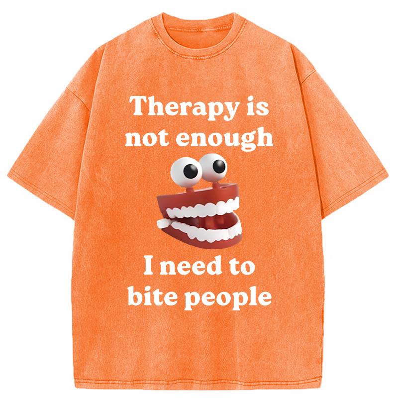 Modecanvas Therapy Is Not Enough I Need To Bite Someone DTG Printing Washed T-Shirt