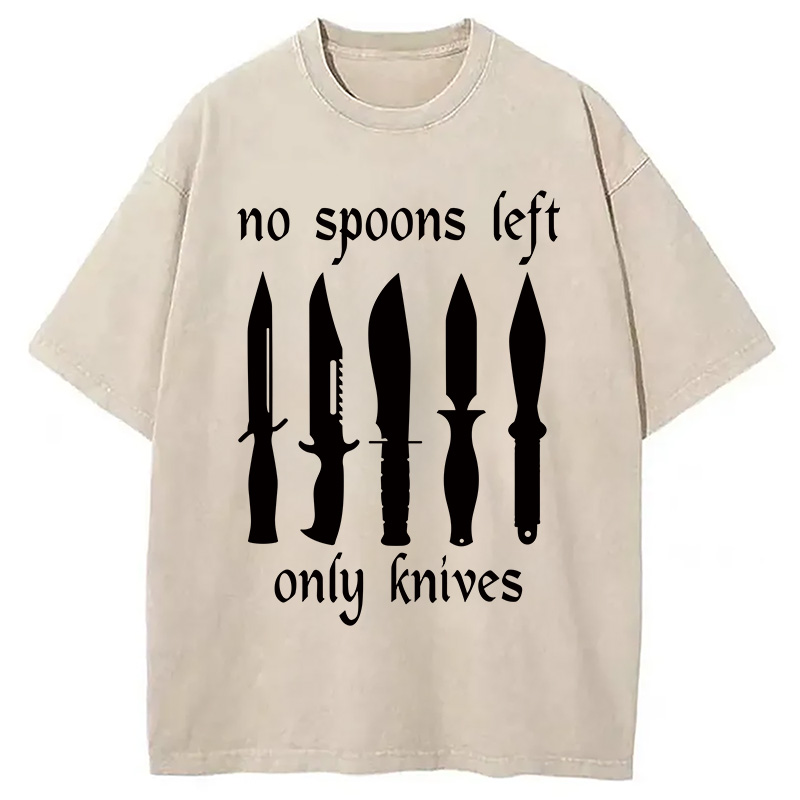 Modecanvas No More Spoons Only Knives Left DTG Printing Washed T-Shirt