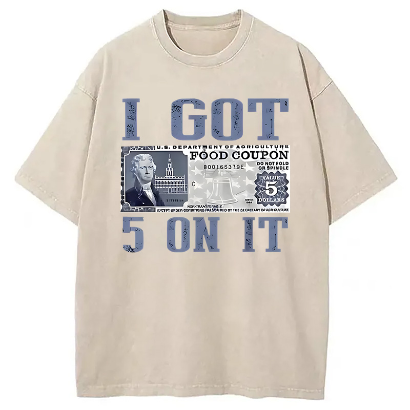 Modecanvas I Got 5 Dollar on It DTG Printing Washed T-Shirt