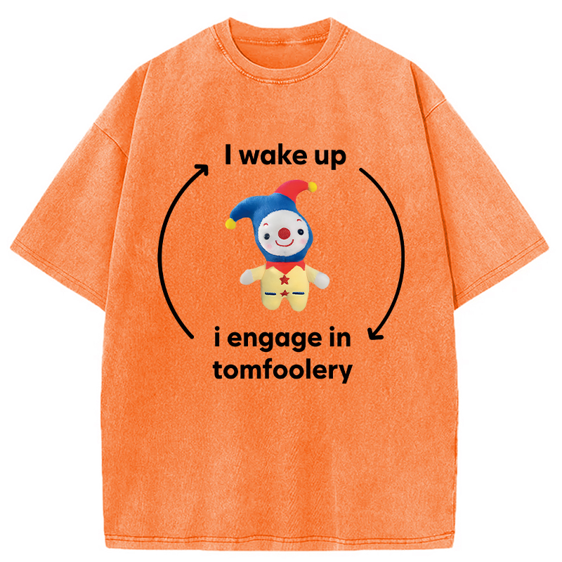 Modecanvas I Wake up I Engage in Tomfoolery Funny Meme DTG Printing Washed T-Shirt-modecanvas