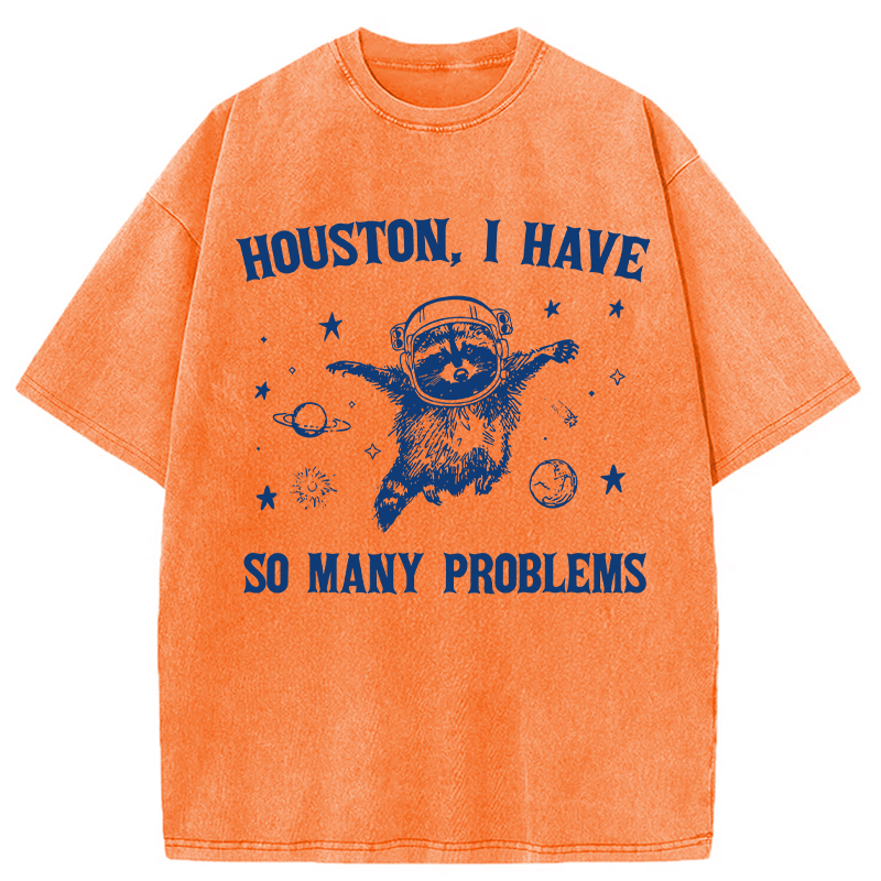 Modecanvas Houston I Have So Many Problems DTG Printing Washed T-Shirt