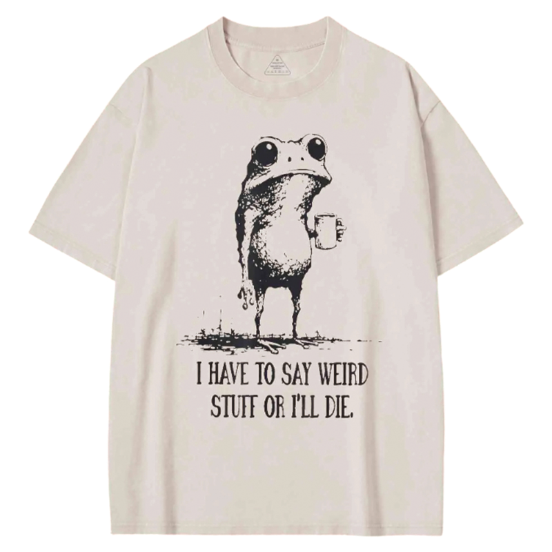 Modecanvas I Have to Say Weird Stuff or l Die Washed T-shirt-modecanvas