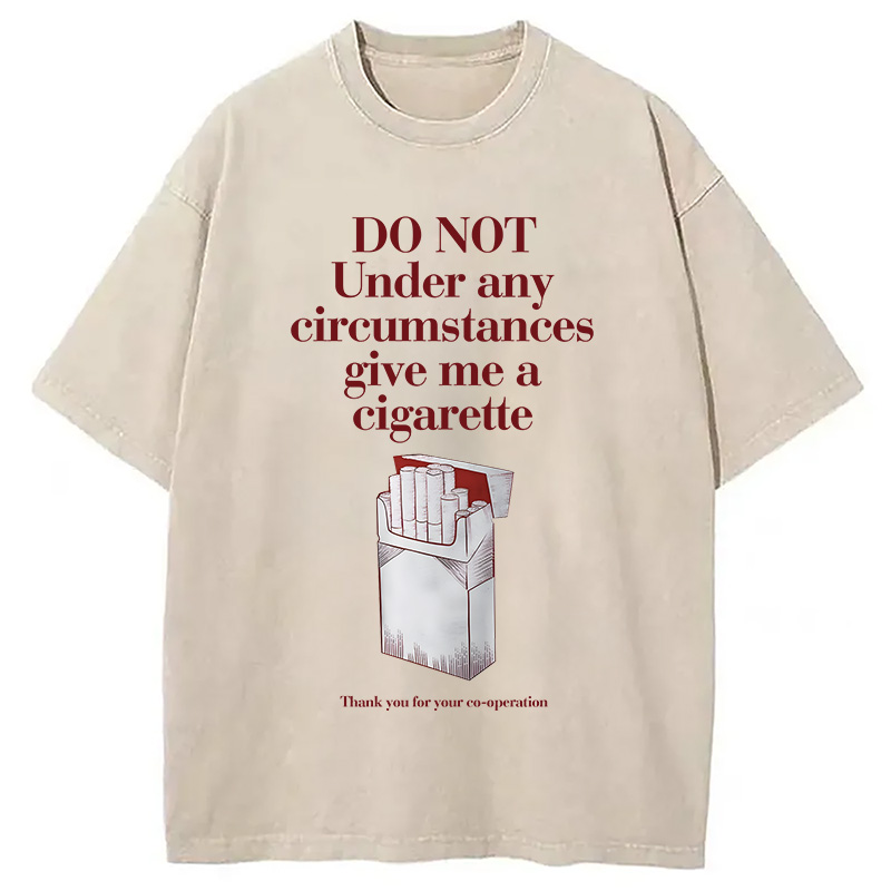 Modecanvas Do Not Give Me A Cigarette Funny Meme DTG Printing Washed T-Shirt