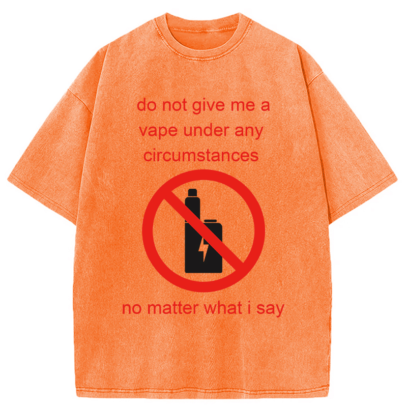 Modecanvas Do Not Give Me A Vape Funny Meme DTG Printing Washed T-Shirt
