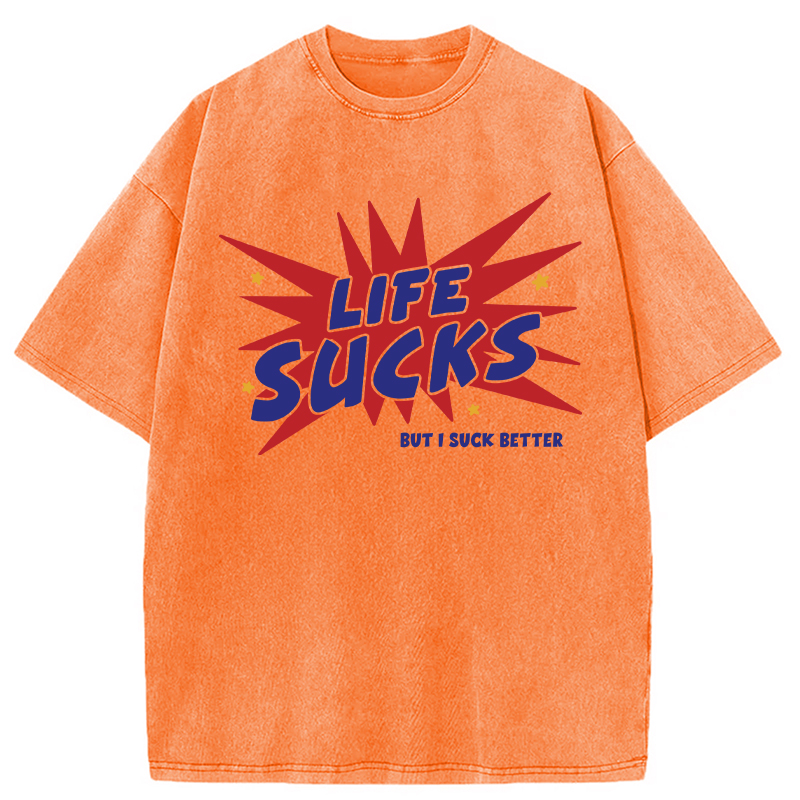 Modecanvas Life Sucks But I Suck Better DTG Printing Washed T-Shirt