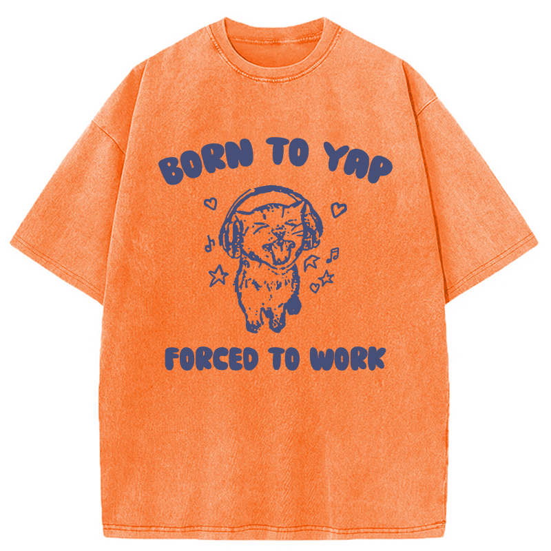 Modecanvas Born To Yap Forced To Work DTG Printing Washed T-Shirt