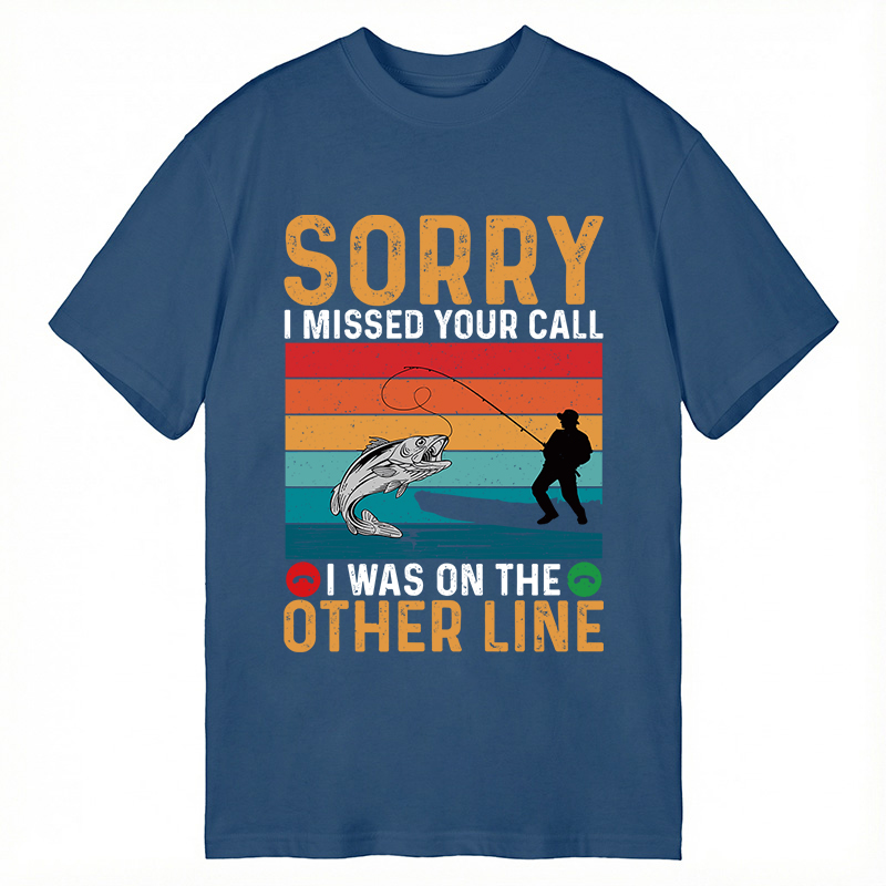Modecanvas Sorry I Missed Your Call Funny Fisherman DTG Printing Classic T-Shirt-modecanvas
