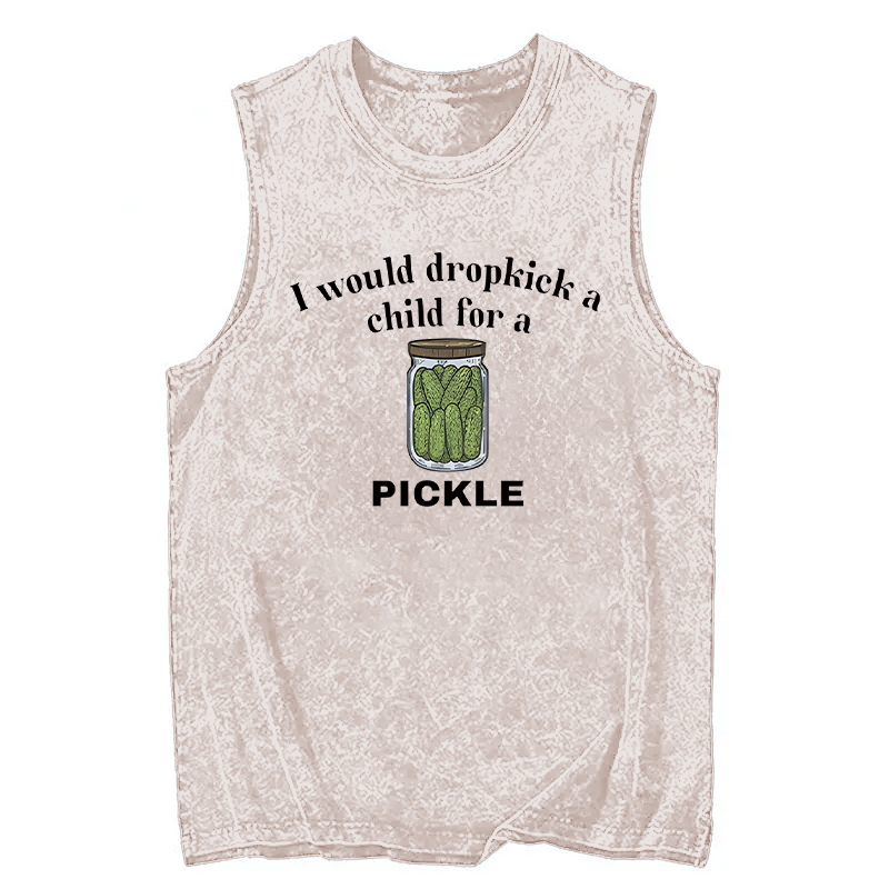 Modecanvas I Would Dropkick A Child For A Pickle DTG Printing Washed Tank-modecanvas