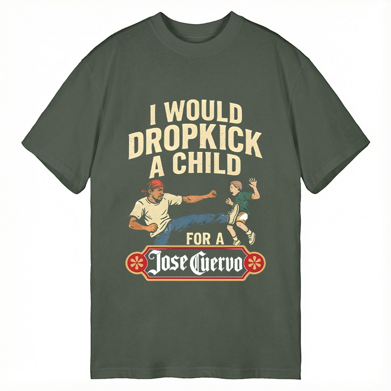 Modecanvas I Would Dropkick A Child For A Jose Cuervo DTG Printing Classic T-Shirt-modecanvas