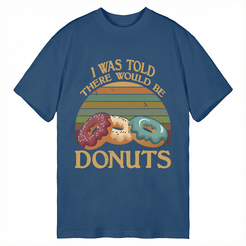 Modecanvas I Was Told There Would Be Donuts DTG Printing Classic T-Shirt-modecanvas