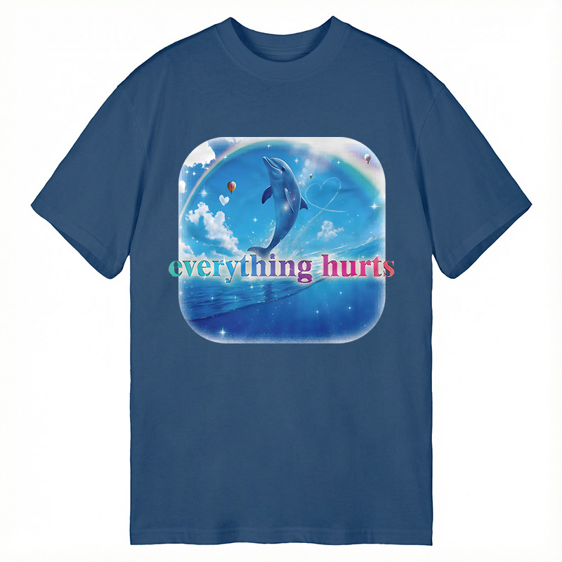 Modecanvas Everything Hurts Funny Dolphin Meme DTG Printing Classic T-Shirt-modecanvas