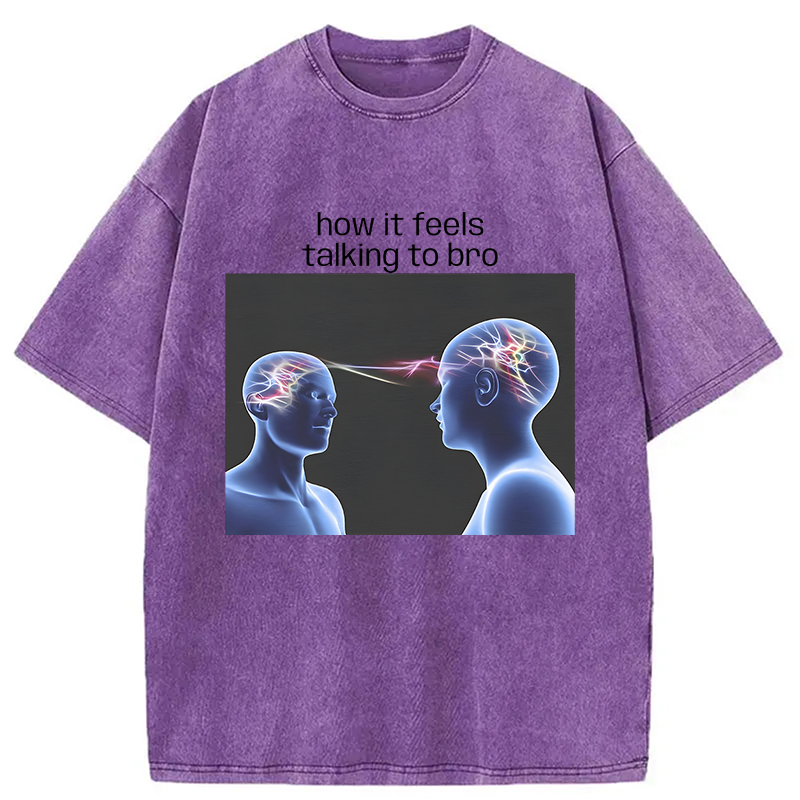 Modecanvas How It Feels Talking To Bro Brainrot Meme DTG Printing Washed T-Shirt