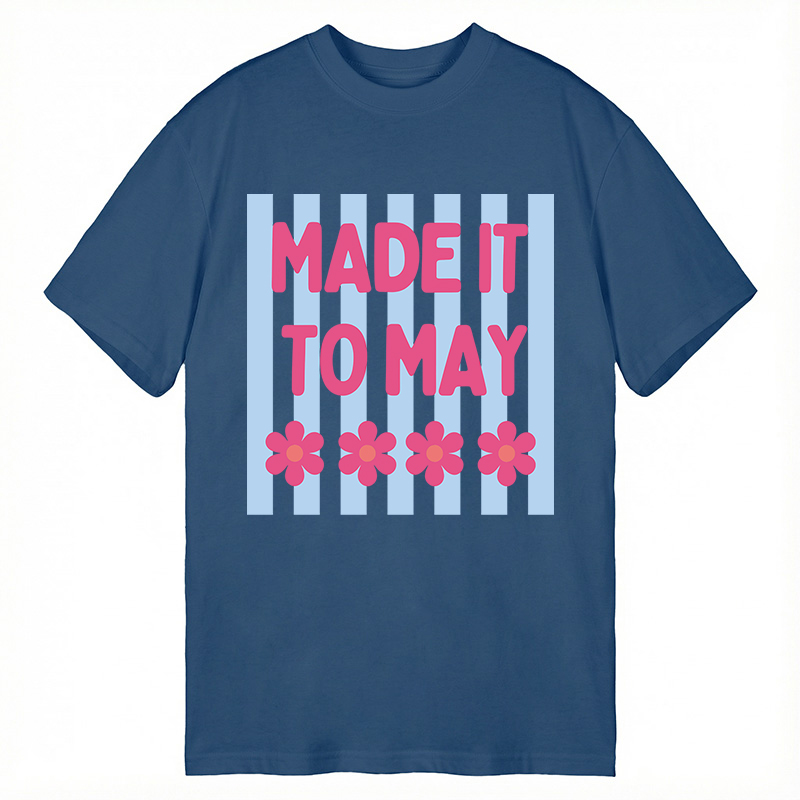 Modecanvas Made It To May DTG Printing Classic T-Shirt-modecanvas