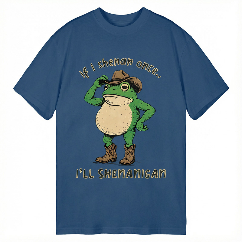 Modecanvas If I Shenan Once Funny Meme DTG Printing Classic T-Shirt-modecanvas