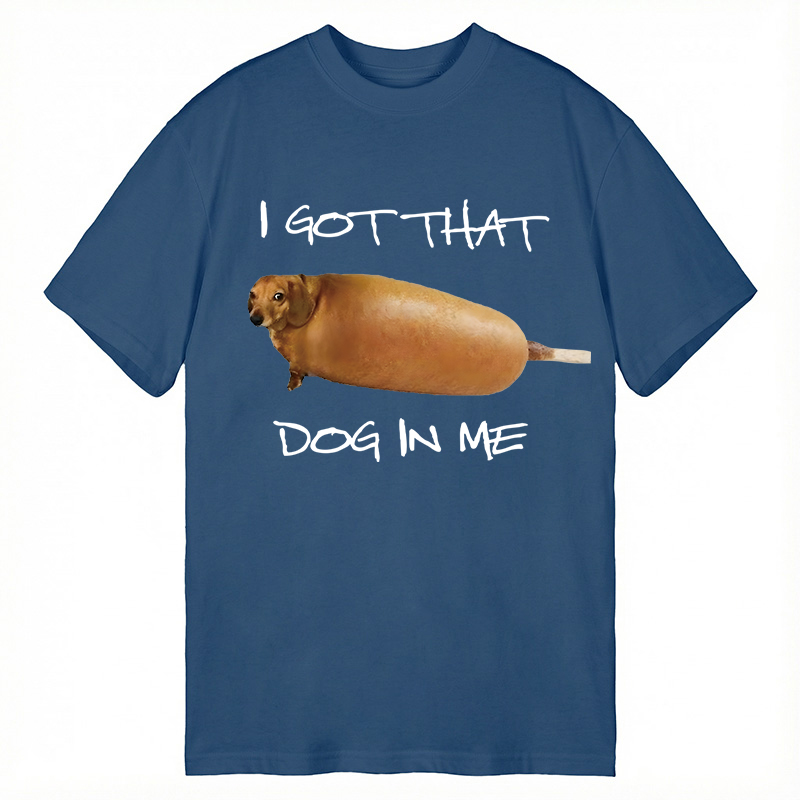 Modecanvas I Got That Dog In Me Meme DTG Printing Classic T-Shirt-modecanvas