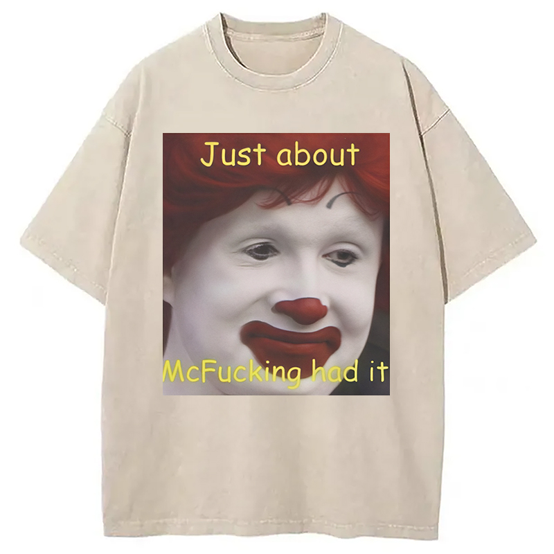 Modecanvas Just About Mcfukcing Had It Meme Washed T-Shirt