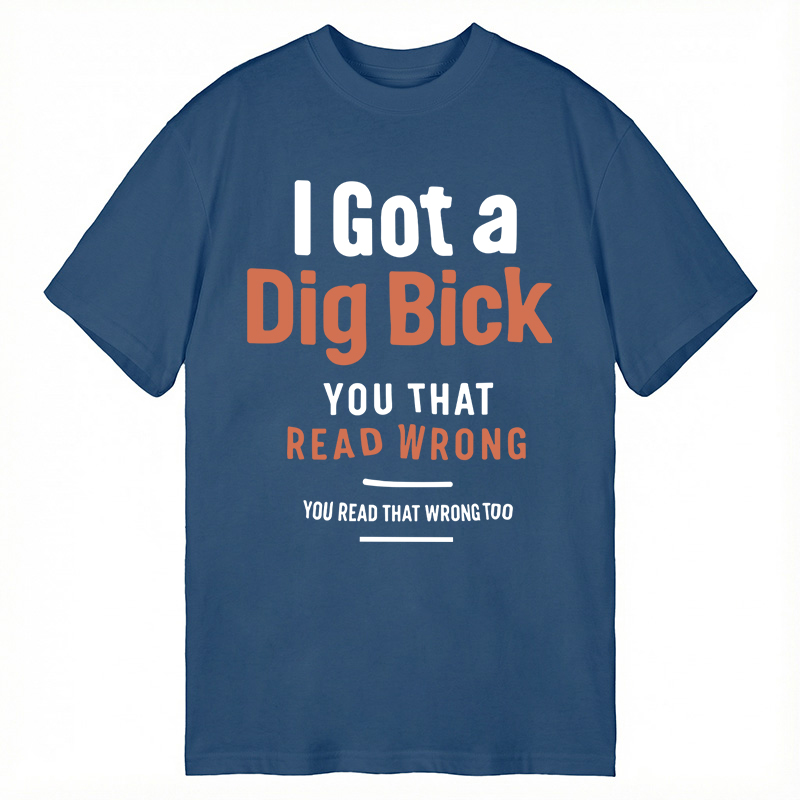 Modecanvas I Got A Dig Bick DTG Printing Classic T-Shirt-modecanvas