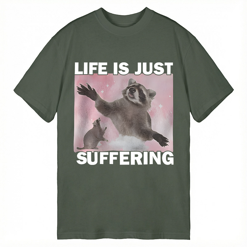 Modecanvas Life is Just Suffering Funny Raccoon Meme DTG Printing Classic T-Shirt-modecanvas