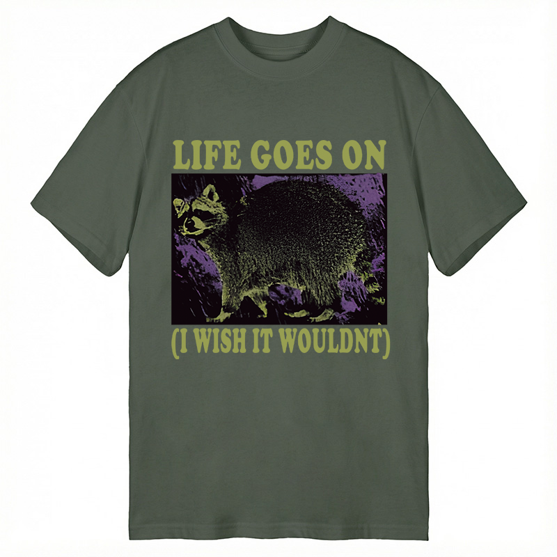 Modecanvas Life Goes On Funny Raccoon Meme DTG Printing Classic T-Shirt-modecanvas