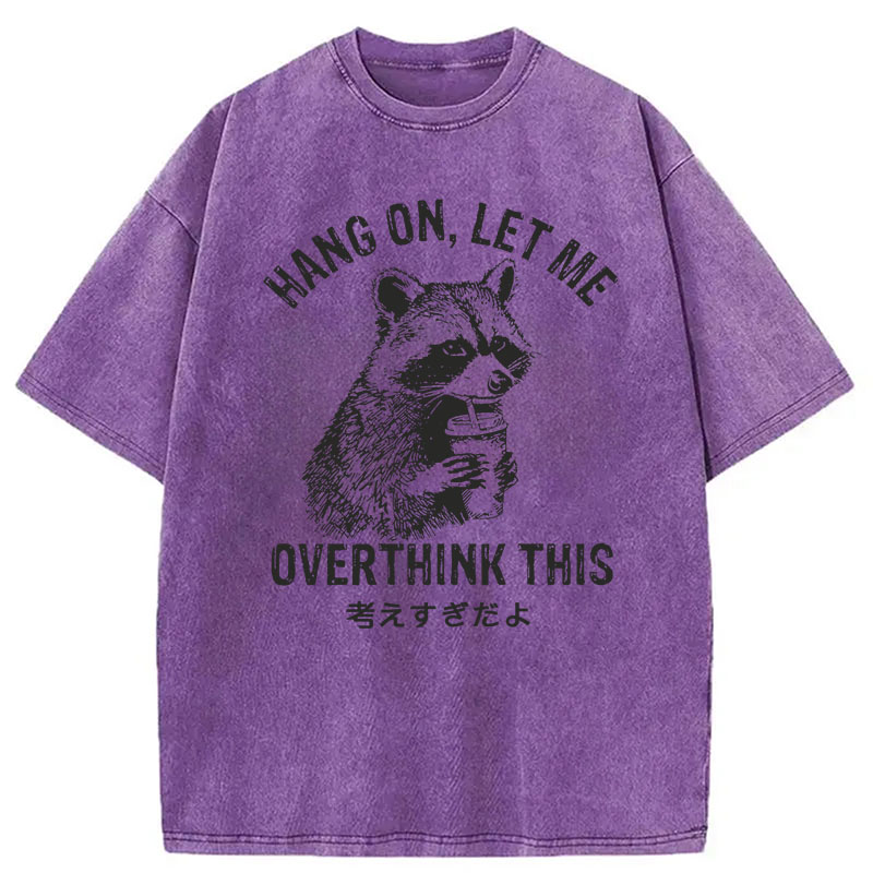 Modecanvas Hang On Let Me Overthink This DTG Printing Washed T-Shirt