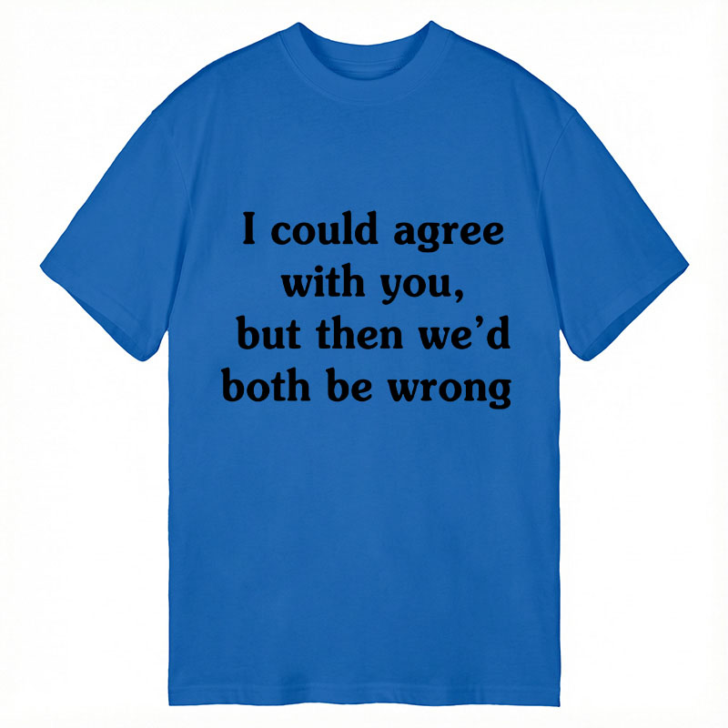 Modecanvas I Could Agree With You DTG Printing Classic T-Shirt-modecanvas