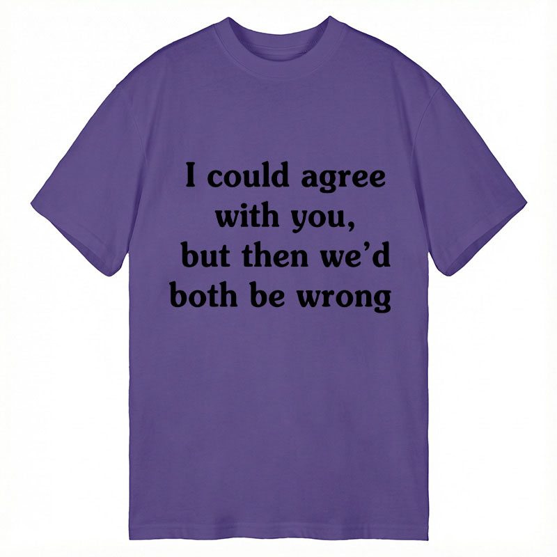 Modecanvas I Could Agree With You DTG Printing Classic T-Shirt-modecanvas