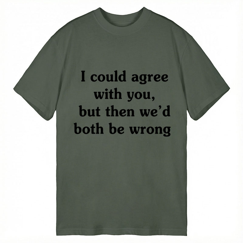 Modecanvas I Could Agree With You DTG Printing Classic T-Shirt-modecanvas